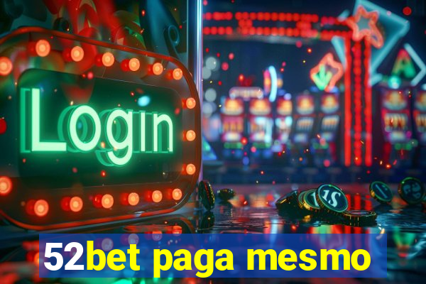 52bet paga mesmo